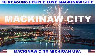 10 REASONS WHY PEOPLE LOVE MACKINAW CITY MICHIGAN USA