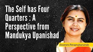 The Self has Four Quarters: A perspective from Mandukya Upanishad by Swamini Paraprajnananda
