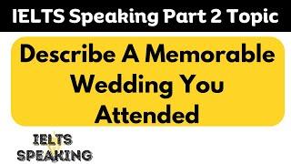 IELTS Speaking Part 2 Topic - Describe A Memorable Wedding You Attended