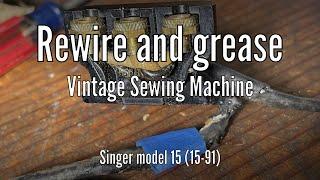 Rewire and Grease a Vintage Sewing Machine: Singer model 15 ( 15-91 )