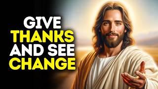 Give Thanks and See Change | God Says | God Message Today | Gods Message Now | God Message | God Say