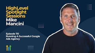 HighLevel Spotlight Sessions: Mike Mancini On Running A Successful Google Ads Agency