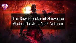 Grim Dawn Showcase - DW Virulent Dervish -  Act 4 Veteran - Fort Ikon through Seal of the Loghorrean