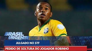 Pedido de soltura do jogador Robinho é julgado no STF | Brasil Urgente