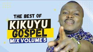 THE BEST OF KIKUYU GOSPEL MIX | DJ E'JAH | SAMMY IRUNGU | SAMMY K | DMG | JANE MUTHONI | LOISE KIM