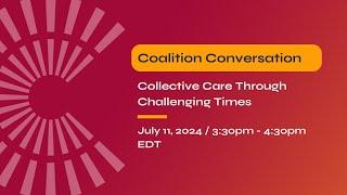 Coalition Conversation: Collective Care Through Challenging Times