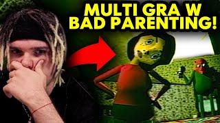 MULTI gra w BAD PARENTING! *smutne*