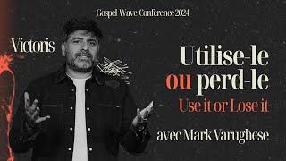 Utilise-le ou perd-le / Use it or Lose it | Mark Varughese | Gospel Wave Conference 2024