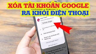 Cách xóa tài khoản GOOGLE ra khỏi điện thoại (Mới nhất)