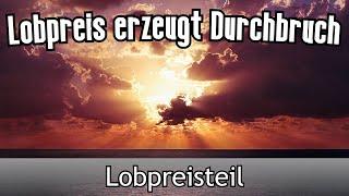 Nur Lobpreisteil: Lobpreis erzeugt Durchbruch - Lobpreisabend vom 15.10.22