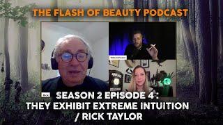 The Flash of Beauty Podcast: They Exhibit Extreme Intuition with Rick Taylor