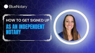 How to Get Signed Up as an Independent Notary - Bluenotary Tutorial