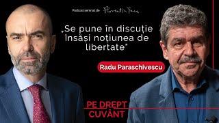 RADU PARASCHIVESCU: „ASTA-I FRUMUSEȚEA VIEȚII, SĂ NU FIM TOȚI DE ACORD" | Pe Drept Cuvânt #50