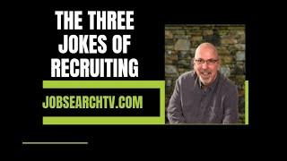 The Three Jokes of Recruiting | JobSearchTV.com