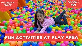 Samayra's Fun Activity at Kids Play Area | Vlog | @SamayraNarulaOfficial