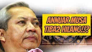 ANNUAR MUSA HILANG!?