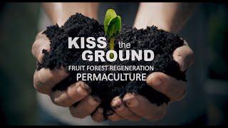 Kiss the Ground Documentary - Healthy Soil , Regenerative Fruit Forest Permaculture , Agroforestry