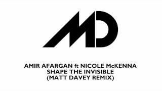 Amir Afargan feat. Nicole Mckenna - Shape The Invisible (Matt Davey Remix)