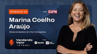 Vendendo Valor #16: Marina Coelho Araújo, sócia-fundadora do CAZ Advogados