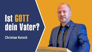 Gott als Vater erleben! – Christian Kutsch