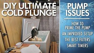 DIY Ultimate Cold Plunge | Pump Issues - Priming the Pump - Improved Setup | Ice Bath Cold Therapy