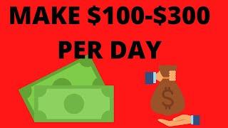 How to Make $100-$300 Per Day- Make Money Online Per Day