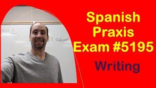 Spanish Praxis Exam: Writing Section: Lesson 3