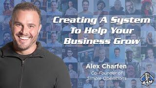 Creating A System To Help Your Business Grow with Alex Charfen
