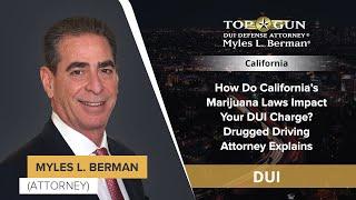 How Do California’s Marijuana Laws Impact Your DUI Charge? Drugged Driving Attorney Explains