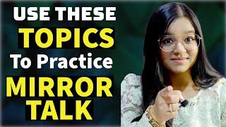 7 Unique Topics To Practice MIRROR TALK | Speak English Fluently