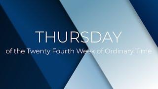 Holy Mass of Thursday of the Twenty Fourth Week of Ordinary Time | 19 September 2024