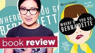 Where'd You Go Bernadette by Maria Semple | Book Review