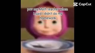 pov my Math teacher when I told him I didn't do my homework #memes #funny