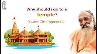 Why should i go to a temple? - Swami Chinmayananda