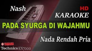 NASH - PADA SYURGA DI WAJAHMU ( NADA RENDAH PRIA ) || KARAOKE