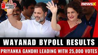 Wayanad Bypoll Results: Priyanka Gandhi Leading with 25,000 Votes | NewsX