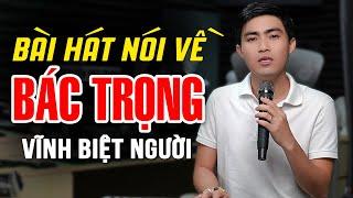 Bài Hát Nói Về Bác NGUYỄN PHÚ TRỌNG | Người Tổng Bí Thư Mà Cả Nước Đáng Kính