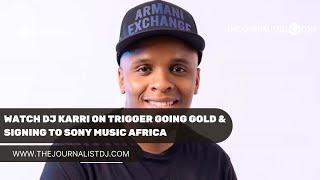 WATCH DJ Karri on TRIGGER going GOLD & signing to Sony Music Africa