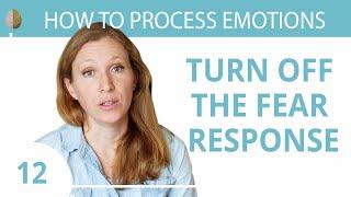 How to Turn off the Fear Response 12/30 Create a Sense of Safety