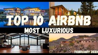 TOP 10  MOST LUXURIOUS AIRBNBs | February 2023