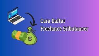 Cara Daftar Freelance di Sribulancer 