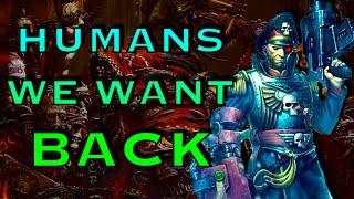 Humans We Want BACK | Warhammer 40k Lore