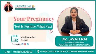 Your Pregnancy Test Is Positive: What Next? | Dr. Swati Rai :- Best Gynaecologist in Noida