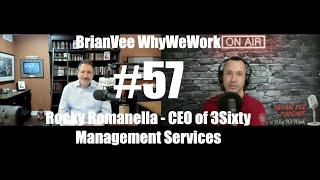 #57 Rocky Romanella - CEO of 3Sixty Management Services - BrianVee Whywework