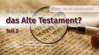 Thema:  Brauchen wir das Alte Testament? (Teil 2/3)