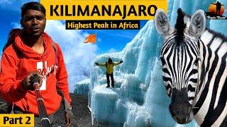 KILIMANJARO - Part 2 !!! Highest Peak in AFRICA | (Africa Series : Ep 04 )