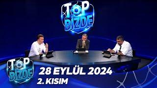 Top Bizde 2. Kısım | 28 Eylül 2024