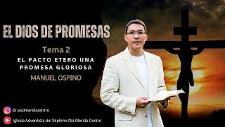 2. EL PACTO ETERNO: UNA PROMESA GLORIOSA | TEÓLOGO MANUEL OSPINO | EL DIOS DE PROMESAS