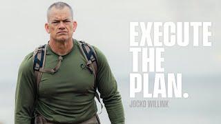 EXECUTE THE PLAN. | JOCKO WILLINK