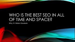 The Best SEO in All of Time and Space - Triston Goodwin